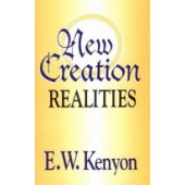 New Creation Realities: A Revelation of Redemption by Essek William Kenyon